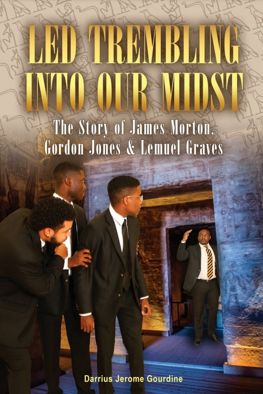 Led Trembling into Our Midst: The Story of James Morton, Gordon Jones &Lemuel Graves